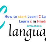 How to start to Learn C Language |Learn c in Hindi How to start Learn C Language -Learn c in Hindi