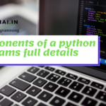 Components of python programs full details|(components of python) Components of a python programs full details