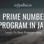 Prime Number Program in Java | Write a program to print Prime Number Program in Java. Prime Number Program in Java