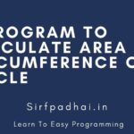 C Program to calculate Area and Circumference of Circle sirfpadhai C Program to calculate Area and Circumference of Circle