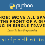 Python: Move all spaces to the front of a given string in single traversal Write a Python program to move all spaces to the front of a given string in single traversal.