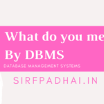 what do you mean by DBMS? what do you mean by DBMS