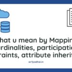 what u mean by Mapping cardinalities, participation constraints, attribute inheritance. what u mean by Mapping cardinalities, participation constraints, attribute inheritance.