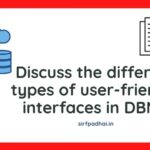 Discuss the different types of user-friendly interfaces in DBMS Discuss the different types of user-friendly interfaces