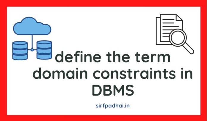 define the term domain constraints in DBMS