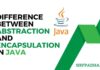 Distinguish between abstraction and encapsulation| difference between abstraction and encapsulation in Java difference between abstraction and encapsulation in java