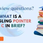 What is dangling pointer in c interview questions? |Pointer interview questions in c in brief. what is a dangling pointer in c in brief?