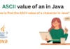 ASCII value of an in Java How to find the ASCII value of a character in Java?