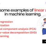 Define some examples of linear algebra in machine learning. Define some examples of linear algebra in machine learning.